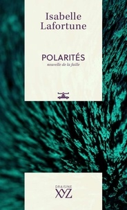 Isabelle Lafortune - Polarités - Nouvelles de la faille.