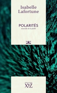 Isabelle Lafortune - Polarités - Nouvelles de la faille.