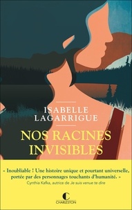 Isabelle Lagarrigue - Nos racines invisibles.