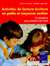 Isabelle Lagoueyte et Denise Chauvel - Activités de Lecture-Ecriture en Petie et Moyenne Section - 14 situations pour produire de l'écrit.