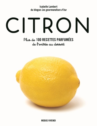 Citron. Plus de 100 recettes parfumées de l’entrée au dessert