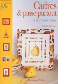 Isabelle Lamy et Didier Lamy - Cadres Et Passe-Partout A Faire Soi-Meme.