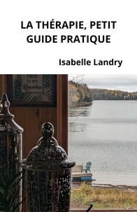 Isabelle Landry - La thérapie, petit guide pratique.