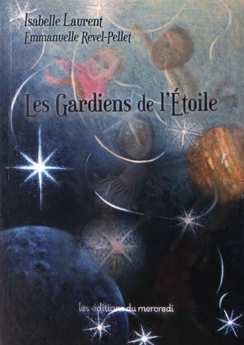 Isabelle Laurent et Emmanuelle Revel-Pellet - Les gardiens de l'étoile.