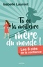 Isabelle Laurent - Tu es la meilleure mère du monde ! - Les 6 clés de la confiance.