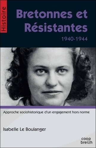 Isabelle Le Boulanger - Bretonnes et résistantes - 1940-1944.