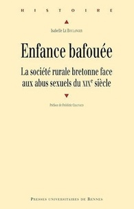 Isabelle Le Boulanger - Enfance bafouée - La société rurale bretonne face aux abus sexuels du XIXe siècle.