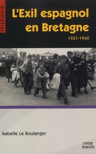 Isabelle Le Boulanger - L'exil espagnol en Bretagne (1937-1940).
