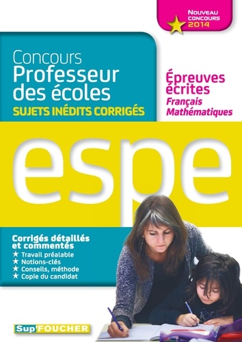 Isabelle Lebrat et Catherine Millécamps - Sujets inédits corrigés épreuves écrites français mathématiques Nouveau concours 2014 ESPE.