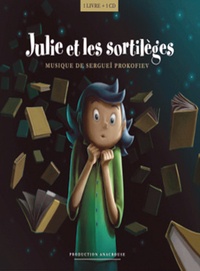 Isabelle Lecerf-Dutilloy - Julie & les sortilèges - Un conte merveilleux sur une musique de Serge Prokofiev.