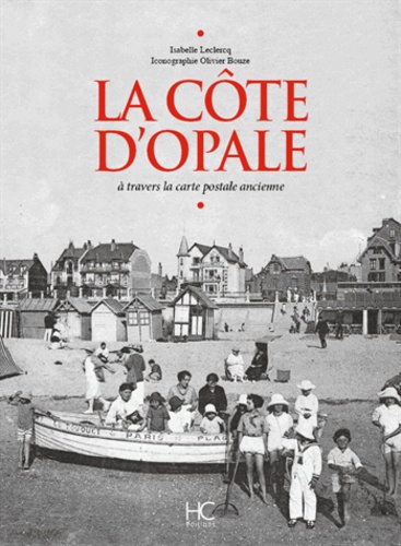 Isabelle Leclercq - La Côte d'Opale - A travers la carte postale ancienne.