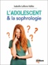 Isabelle Lefèvre-Vallée - L'adolescent et la sophrologie - S'épanouir sereinement.
