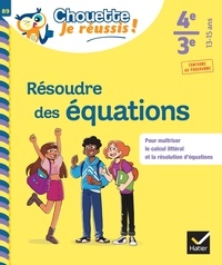 Isabelle Lemoine et Mylène Salvan - Résoudre des équations 4e, 3e - Chouette, Je réussis ! - cahier de soutien en maths (collège).