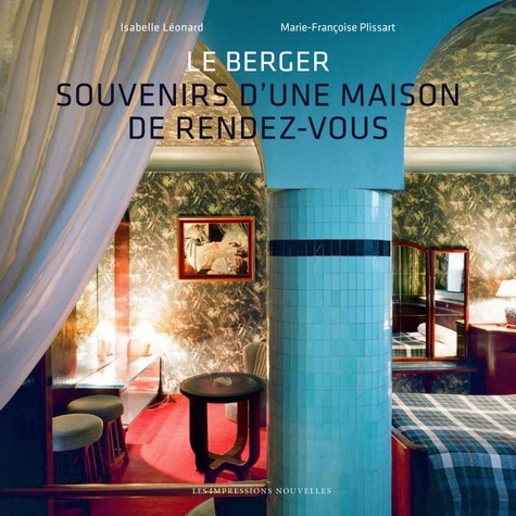 Isabelle Léonard et Marie-Françoise Plissart - Le Berger - Souvenirs d'une maison de rendez-vous.