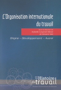 Isabelle Lespinet-Moret et Vincent Viet - L'Organisation internationale du travail - Origine, développement, avenir.