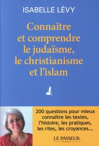 Isabelle Lévy - Connaître et comprendre le judaïsme, le christianisme et l'islam.