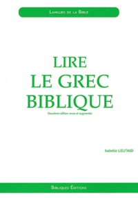 Isabelle Lieutaud - Lire le grec biblique - Initiation.