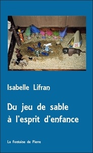 Isabelle Lifran - Du jeu de sable à l'esprit d'enfance - Un cheminement avec Georges Sand.