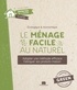 Isabelle Louet - Le ménage facile au naturel - Adopter une méthode efficace. Fabriquer ses produits maison.