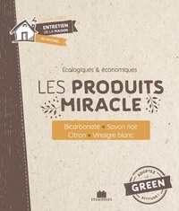 Ebook format pdf téléchargement gratuit Les produits miracle  - Bicarbonate, savon noir, citron, vinaigre blanc