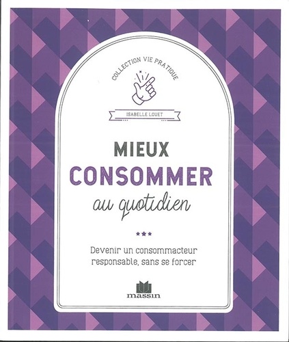 Isabelle Louet - Mieux consommer - Devenir un consommateur responsable, sans se forcer.