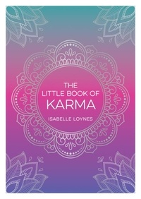Isabelle Loynes - The Little Book of Karma - A Beginner's Guide to the Basic Principles of Karma.