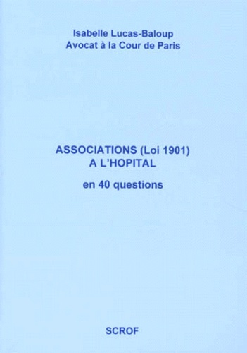 Isabelle Lucas-Baloup - Associations loi 1901 à l'hôpital en 40 questions.