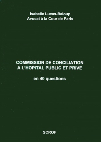 Isabelle Lucas-Baloup - Commission de conciliation à l'hôpital public et privé - En 40 questions.