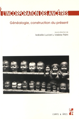 Isabelle Luciani et Valérie Piétri - L'incorporation des ancêtres - Généalogie, construction du présent (du Moyen Age à nos jours).