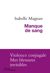 Isabelle Magnan - Manque de sang - Violence conjugale, mes blessures invisibles.