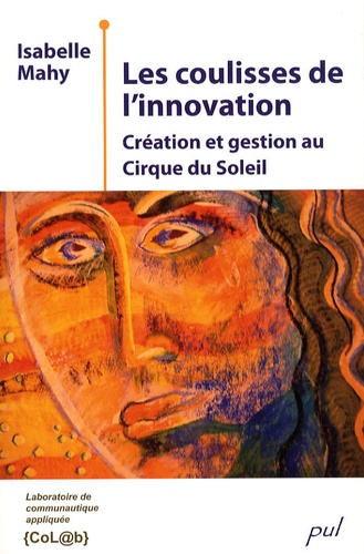 Isabelle Mahy - Les coulisses de l'innovation - Création et gestion au Cirque du Soleil.