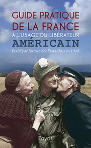Isabelle Maillet - Guide pratique de la France à l'usage du libérateur américain.