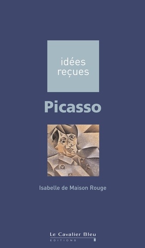 Picasso. idées reçues sur Picasso