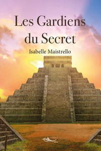 Isabelle Maistrello - Les gardiens du secret.