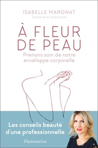 Isabelle Margnat - A fleur de peau - Prenons soin de notre enveloppe corporelle.