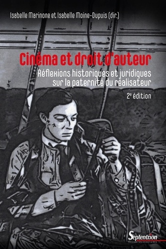 Cinéma et droit d'auteur. Réflexions historiques et juridiques sur la paternité du réalisateur 2e édition