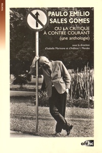 Isabelle Marinone et Adilson Mendes - Paulo Emílio Sales Gomes ou la critique à contre-courant (une anthologie).