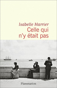 Isabelle Marrier - Celle qui n'y était pas.