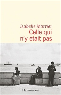 Isabelle Marrier - Celle qui n'y était pas.