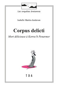 Isabelle Martin-Anderson - Corpus delicti - Mort délicieuse à Kerroc'h Penarmor.