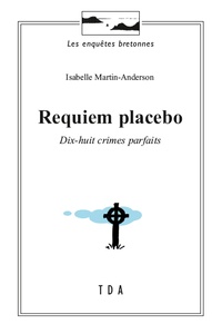 Isabelle Martin-Anderson - Requiem placebo - Dix-huit crimes parfaits.