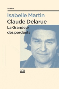 Isabelle Martin - Claude Delarue - La grandeur des perdants.