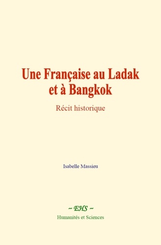 Une Française au Ladak et à Bangkok. Récit historique