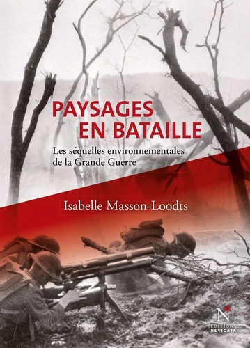 Isabelle Masson-Loodts - Paysages en bataille - Les équelles environnementales de la Grande Guerre.