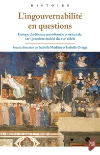 Isabelle Mathieu et Isabelle Ortega - L'ingouvernabilité en questions - Europe chrétienne méridionale et orientale, XIIe-première moitié du XVIe siècle.
