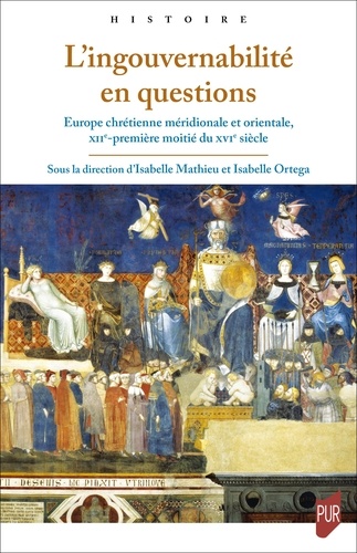 L'ingouvernabilité en questions. Europe chrétienne méridionale et orientale, XIIe-première moitié du XVIe siècle