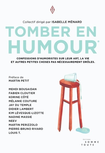 Tomber en humour. Confessions d'humoristes sur leur art, la vie et autres petites choses pas nécessairement drôles.