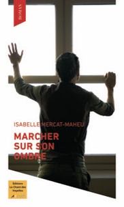 Isabelle Mercat-Maheu - Marcher sur son ombre.