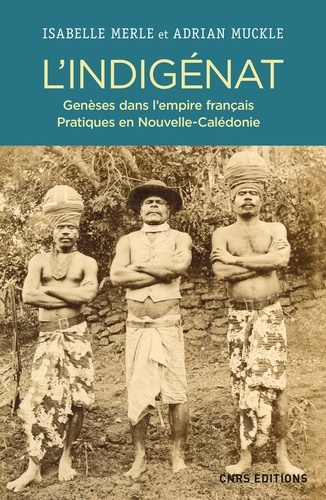 Histoire  L'Indigénat. Genèses dans l'empire français. Pratiques en Nouvelle-Calédonie