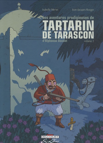 Isabelle Merlet et Jean-Jacques Rouger - Les aventures prodigieuses de Tartarin de Tarascon d'Alphone Daudet. To : .